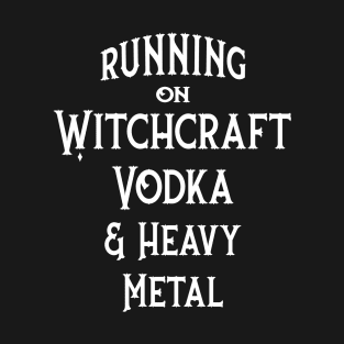 Running on Witchcraft, Vodka and Heavy Metal Cheeky Witch T-Shirt