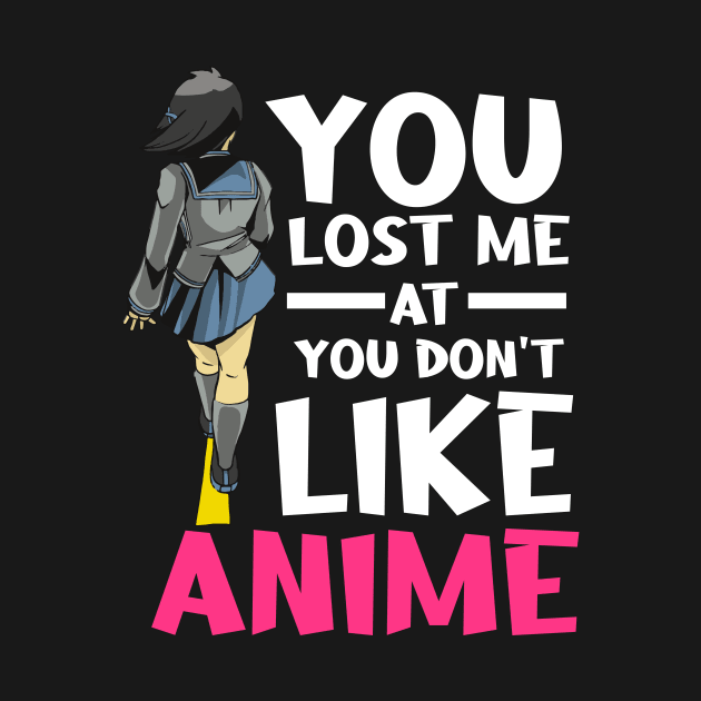 You Lost Me Anime Manga Cosplay Otaku Anime by TheTeeBee