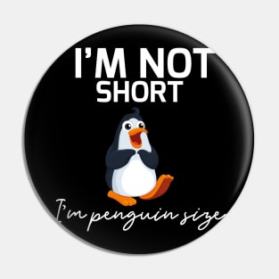 I'm Not Short I'm Penguin Size Pin
