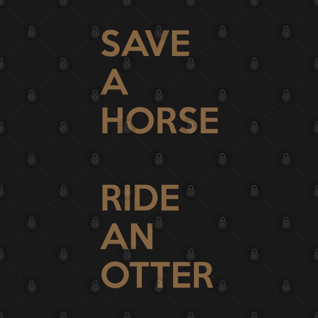 Save A Horse, Ride An Otter by CoreyColoma