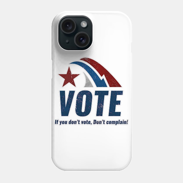 If you Dont VOTE Dont Complain Phone Case by Naumovski