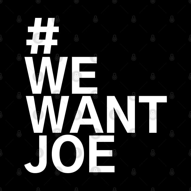 #WeWantJoe We Want Joe by AwesomeDesignz