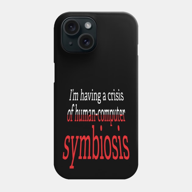 Crisis of Human-Computer Symbiosis Phone Case by UltraQuirky