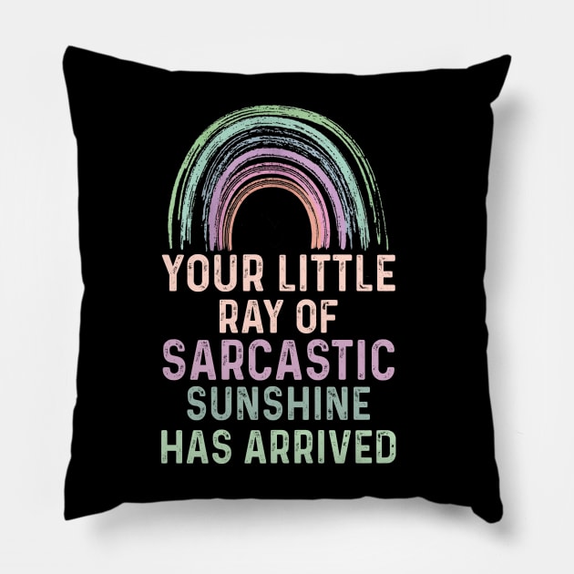 Your Little Ray of Sarcastic Sunshine Has Arrived Pillow by Crayoon