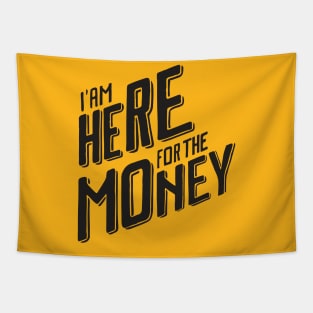 I'm Here For The Money Tapestry