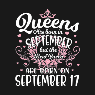 Queens Are Born In September But The Real Queen Are Born On September 17 Happy Birthday To Me You T-Shirt