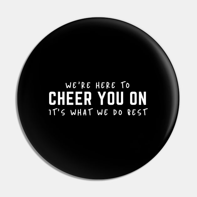 We're Here To Cheer You On It's What We Do Best Pin by HobbyAndArt