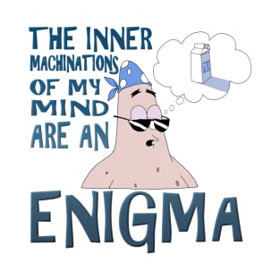 The Inner Machinations of my Mind Are An Enigma T-Shirt