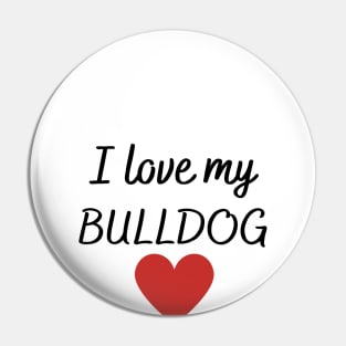 I love my bulldog Pin