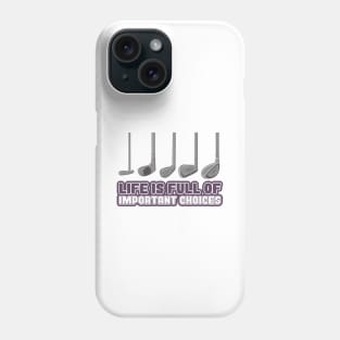 'Life Is Full of Important Choices' Golfing Gift Phone Case