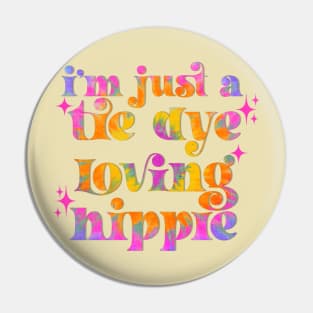 I’m just a tie dye loving hippie Pin