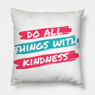 Do all things with kidness Pillow