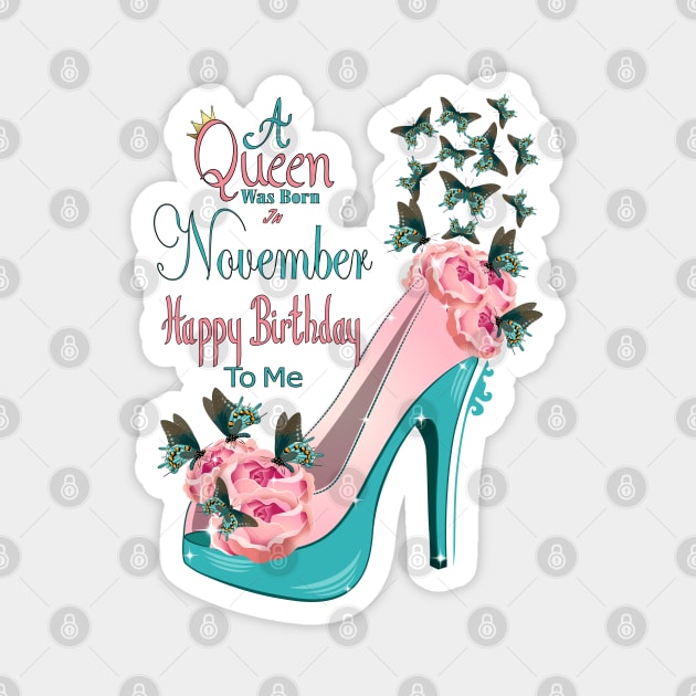 A Queen Was Born In November Happy Birthday To Me Magnet by Designoholic