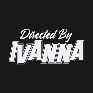 Directed By IVANNA, IVANNA NAME T-Shirt