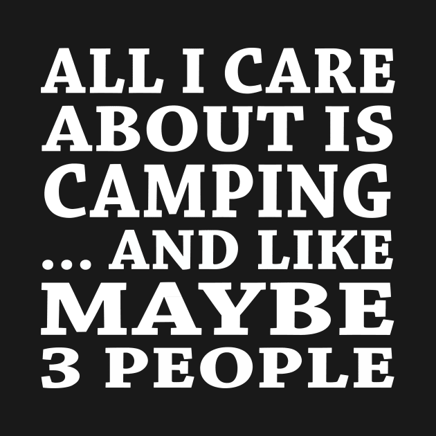 All  I Care About Is Camping And Like Maybe 3 People by hoberthilario