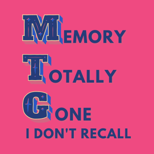 MTG MEMORY TOTALLY GONE I DON'T RECALL POLITICAL HUMOR T-Shirt