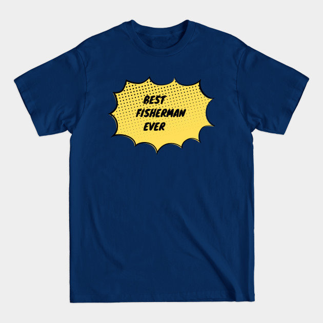 Discover Best Fisherman Ever - Fisherman Quote - T-Shirt