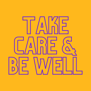 Take Care & Be Well T-Shirt