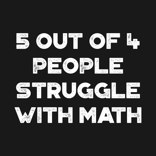 5 Out Of 4 People Struggle With Math Funny Vintage Retro (White) by truffela