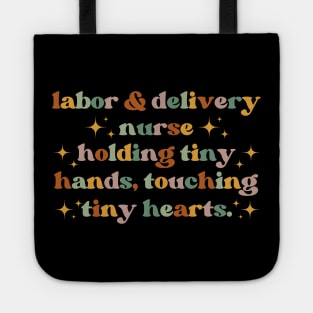 Holding tiny hands, touching tiny hearts Funny Labor And Delivery Nurse L&D Nurse RN OB Nurse midwives Tote