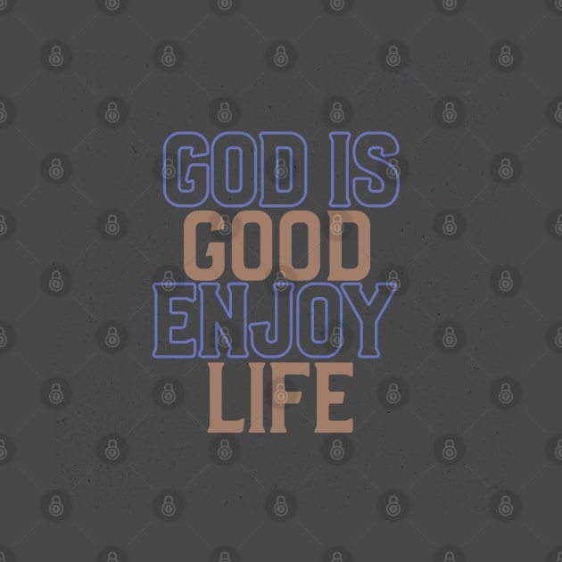 God Is Good Enjoy Life by Ms.Caldwell Designs