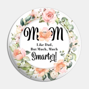 Funny Mom is like dad, but smarter Mothers day gift Pin