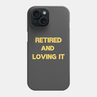 retired and loving it Phone Case