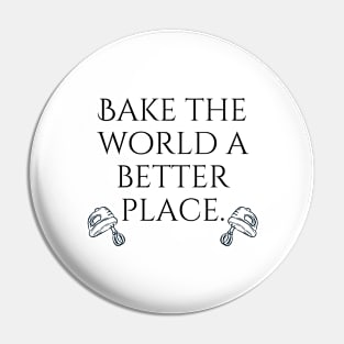 Bake The World A Better Place. Pin