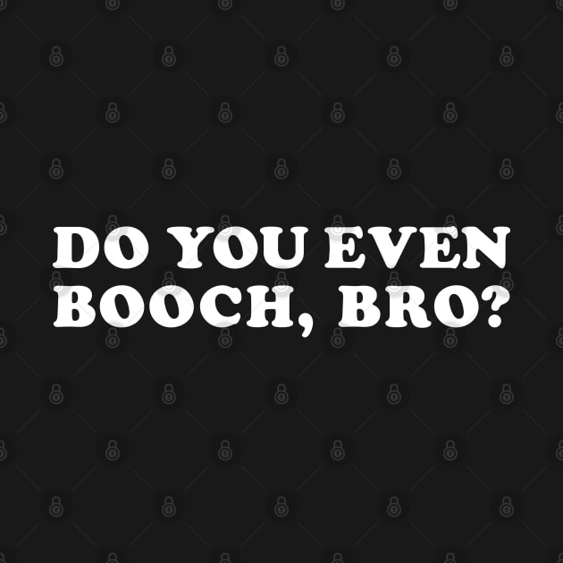 Do You Even Booch, Bro? by SweetLavender