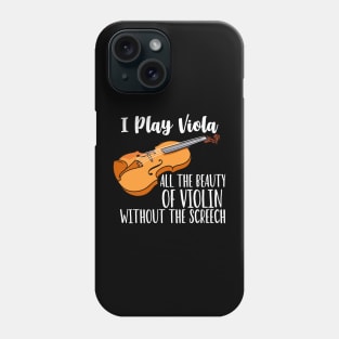 I Play Viola All The Beauty Of Violin Without The Screech Phone Case