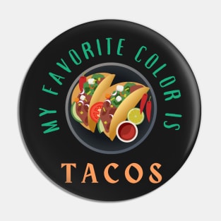 My Favorite Color is Tacos Pin