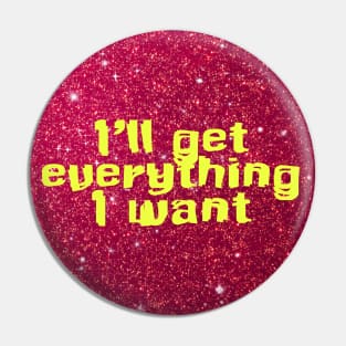 I will get everything I want Pin