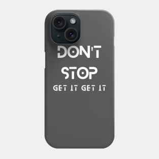 Don't Stop Get It Get It Tee Phone Case