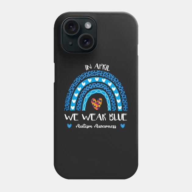 Autism Rainbow In April We Wear Blue Autism Awareness Month Phone Case by TrendyStitch