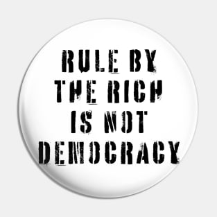Rule By The Rich Is Not Democracy Pin