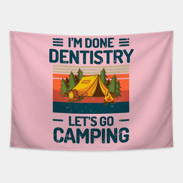 Im Done Dentistry Lets Go Camping Tapestry by Salt88