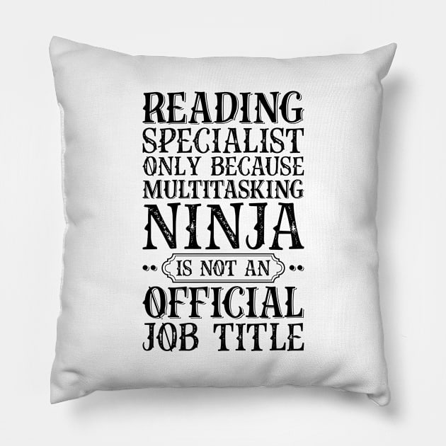 Reading Specialist Only Because Multitasking Ninja Is Not An Official Job Title Pillow by Saimarts