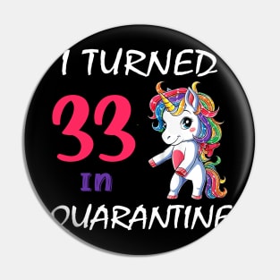 I Turned 33 in quarantine Cute Unicorn Pin