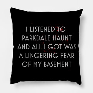 I FEAR MY BASEMENT Pillow