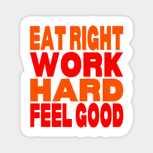 Eat right work hard feel good Magnet