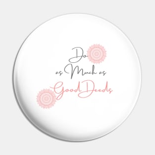 Do as Much as Good Deeds Pin