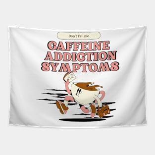 Addicted to coffee Don't tell me caffeine addiction symptoms Tapestry