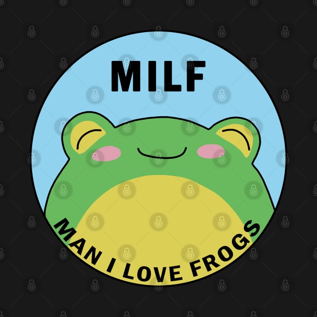 MILF: Man I Love Frogs by valentinahramov