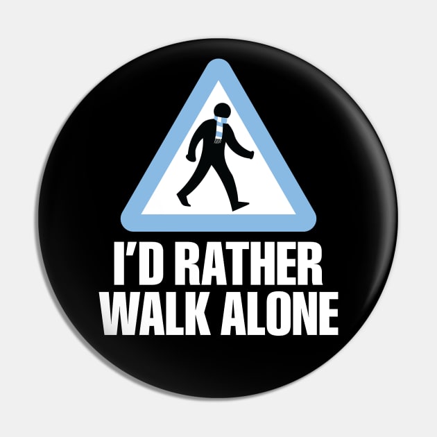 I'd Rather Walk Alone - MC - white Pin by DAFTFISH