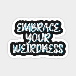 Embrace your weirdness Magnet