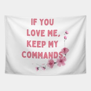 If you love me, keep my commands. Tapestry