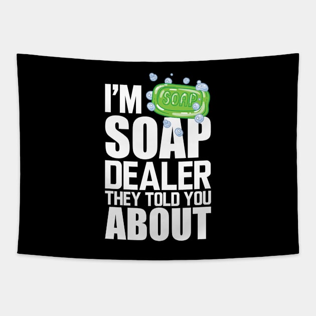 Soap Dealer - I'm soap dealer they told you about w Tapestry by KC Happy Shop