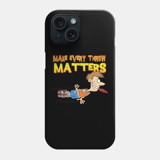 Make Every Throw Matter Phone Case