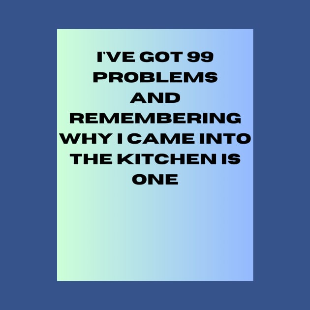 I've got 99 problems-kitchen by WOWUniqueCreations
