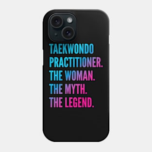 Taekwondo Practitioner The Woman The Myth The Legend Phone Case